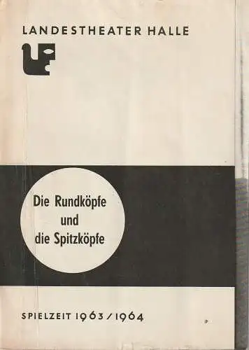 Landestheater Halle, Arno Wolf, Ernst Ludwig Riede: Programmheft Bertolt Brecht DIE RUNDKÖPFE UND DIE SPITZKÖPFE 12. April 1964 Spielzeit 1963 / 64. 