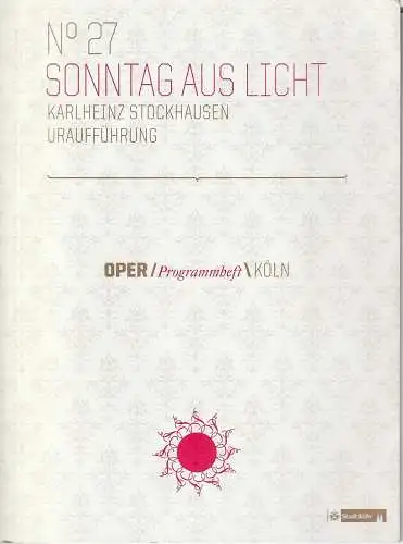 Oper Köln, Uwe Eric Laufenberg, Thomas Ulrich, Klaus Lefebvre ( Fotos Farbteil ): Programmheft Uraufführung Karlheinz Stockhausen No 27 SONNTAG AUS LICHT 9. - 10. April 2011. 