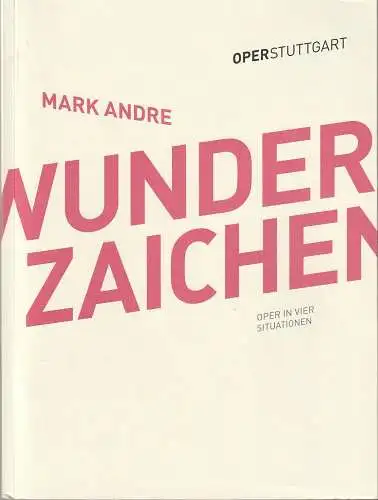 Oper Stuttgart, Jossi Wieler, Sergio Morabito, Volker Kühn: Programmheft Uraufführung Mark Andre WUNDERZAICHEN 2. März 2014 Spielzeit 2013 / 14. 