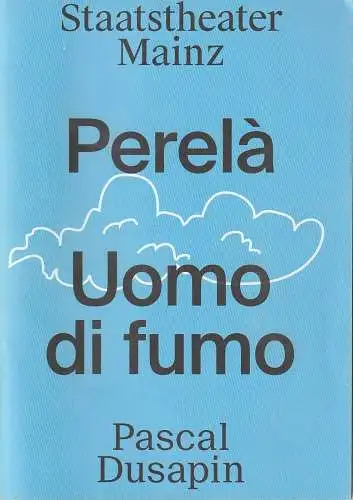 Staatstheater Mainz, Markus Müller, Ina Karr, Anna Preißing: Programmheft Pascal Dusapin PERELA UOMO DI FUMO Premiere 16. Januar 2015 Spielzeit 2014 / 2015. 