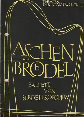 Theater der Stadt Cottbus, Egon Maiwald, Herbert Fischer, Gerhard Rösler ( Fotos ), Hubert Globisch: Programmheft  BALLETT Sergej Prokofiew ASCHENBROEDEL Premiere 10. März 1962 Spielzeit 1962 Heft 4. 