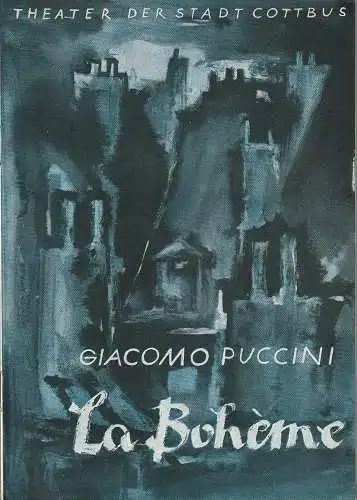 Theater der Stadt Cottbus, Egon Maiwald, Horst Koschel, Walter Böhm: Programmheft Giacomo Puccini LA BOHEME Premiere 26. August 1962 Spielzeit 1962 Heft 13. 