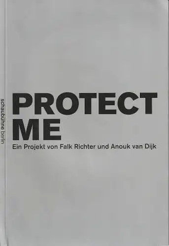 Schaubühne am Lehniner Platz, Bernd Stegemann, Arno Declair ( Probenfotos ): Programmheft Falk Richter / Anouk van Dijk PROTECT ME Premiere 27. Oktober 2010. 