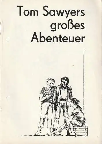 Theater der Stadt Cottbus,Ursula Fröhlich, Jochen Haufe, Walter Böhm: Programmheft Hanus Burger / Stefan Heym TOM SAWYERS GROSSES ABENTEUER Premiere 10 + 12. Mai 1970 Spielzeit 1969 / 70 Heft 13. 