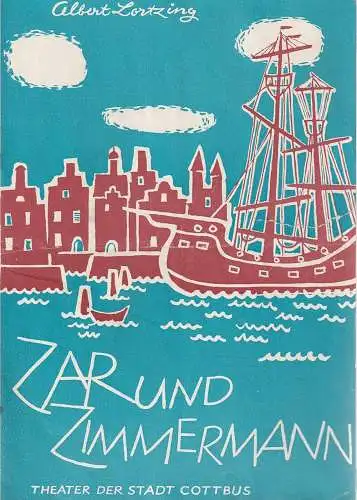 Theater der Stadt Cottbus, Egon Maiwald, Horst Koschel, Hubert Globisch: Programmheft Albert Lortzing ZAR UND ZIMMERMANN Premiere 1. Oktober 1961 Spielzeit 1961 Heft 5. 