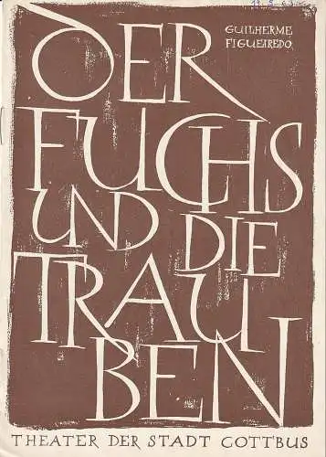 Theater der Stadt Cottbus, Egon Maiwald, Hans-Hermann Liebrecht, Walter Böhm: Programmheft Guilherme Figueiredo DER FUCHS UND DIE TRAUBEN Premiere 19. Mai 1963 Spielzeit 1962 / 63 Heft 16 ( Spieljahr 1963 Heft 7 ). 