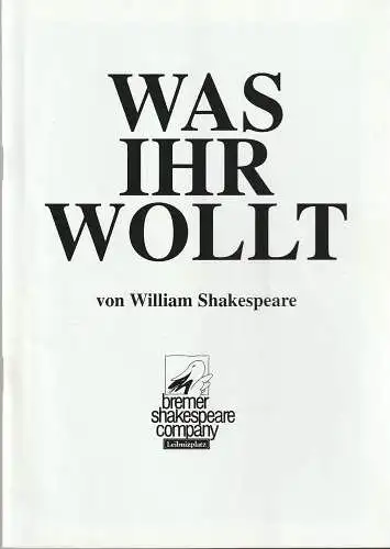 Bremer Shakespeare Company: Programmheft William Shakespeare WAS IHR WOLLT Premiere 9. Dezember 1999 Theater am Leibnitzplatz. 