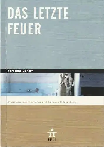 Thalia Theater, Ulrich Khuon, u.a., Claus Caesar, Arno Declair ( Fotos ): Programmheft Dea Loher DAS LETZTE FEUER Premiere 26. Januar 2008 Spielzeit 2007 / 2008 Nr. 77. 
