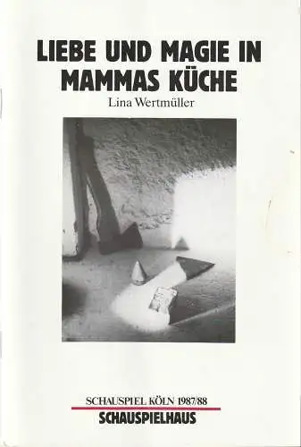 Schauspiel Köln, Klaus Pierwoß, Alexander von Maravic, Joachim Lux: Programmheft Lina Wertmüller LIEBE UND MAGIE IN MAMMAS KÜCHE Spielzeit 1987 / 88. 
