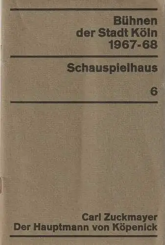 Bühnen der Stadt Köln, Arno Assmann, Egon Kochanowski, Wilhelm Steffens, Hannes Jähn: Programmheft Carl Zuckmayer DER HAUPTMANN VON KÖPENICK  22. Januar 1968 Schauspielhaus Bühnen der Stadt Köln Spielzeit 1967 / 68 Heft 6. 