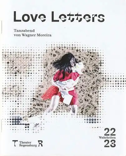 Theater Regensburg, Sbastian Ritschel, Esther von der Fuhr, Marie Liebig (Probenfotos): Programmheft Uraufführung TANZABEND Wagner Moreira LOVE LETTERS Premiere 14. April 2023 Antoniushaus Spielzeit 2022 / 23. 