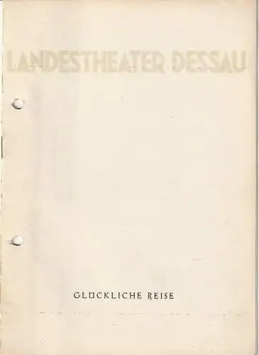 Landestheater Dessau, Edi Weeber-Fried, Günter Kretzschmar: Programmheft Eduard Künneke GLÜCKLICHE REISE Spielzeit 1957 / 58 Nummer 18. 