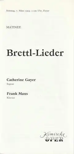 Komische Oper Berlin, G. Müller: Programmheft MATINEE BRETTL - LIEDER CATHERINE GAYER Sopran / FRANK MAUS Klavier 7. März 1993 Foyer Komische Oper. 