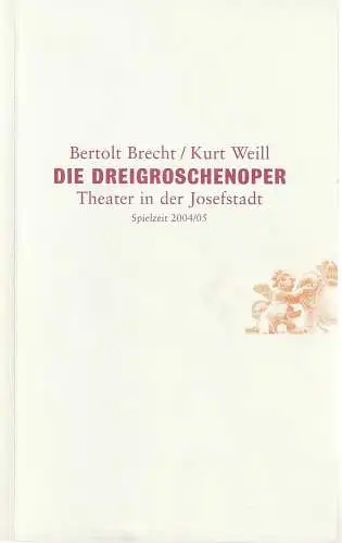 Theater in der Josefstadt, Helmut Lohner, Alexander Götz, Rosina Raffeiner, Katharina Schuster, Morit Schell ( Szenenfotos ): Programmheft Brecht / Weill DIE DREIGROSCHENOPER Premiere 16. September 2004 Spielzeit 2004 / 05. 