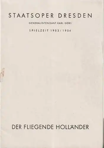 Staatsoper Dresden, Karl Görs, Günter Hausswald: Programmheft Richard Wagner DER FLIEGENDE HOLLÄNDER Spielzeit 1953 / 54. 
