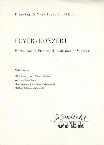 Komische Oper Berlin: Theaterzettel FOYER - KONZERT Werke von R. STRAUSS, H. WOLF, F. SCHUBERT 6. März 1979 Spielzeit 1988 / 79. 