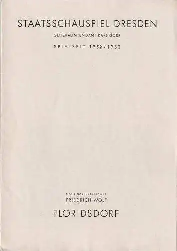 Staatsschauspiel Dresden, Karl Görs, Guido Reif: Programmheft Friedrich Wolf FLORIDSDORF Spielzeit 1952 / 53. 