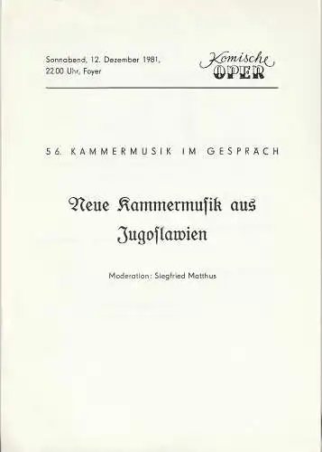 Komische Oper Berlin: Theaterzettel 56. KAMMERMUSIK IM GESPRÄCH NEUE KAMMERMUSIK AUS JUGOSLAWIEN  12. Dezember 1981 Foyer Komische Oper  Spielzeit 1981 / 82. 