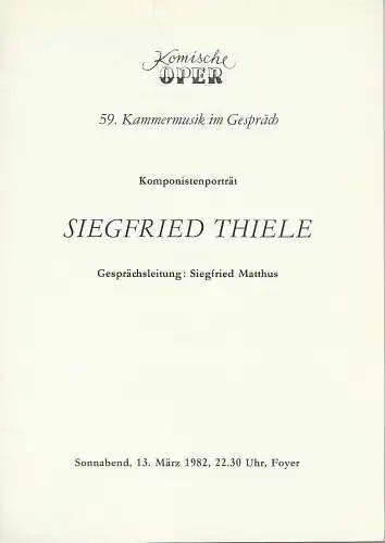 Komische Oper Berlin: Theaterzettel 59. KAMMERMUSIK IM GESPRÄCH KOMPONISTENPORTRÄT SIEGFRIED THIELE  13. März 1982 Foyer Komische Oper  Spielzeit 1981 / 82. 