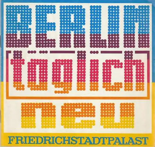 Friedrichstadtpalast Berlin, Wolfgang E. Struck, Wolfgang Tilgner, Bernd Gahlow: Programmheft BERLIN - TÄGLICH NEU ! 1. bis 22. November 1981 Gastspiel im Palast der Republik. 