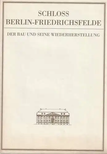 Magistrat von Berlin Hauptstadt der DDR Abt. Kultur, E. Wipprecht, R. Preussner, K. Schäling: SCHLOSS BERLIN-FRIEDRICHSFELDE Der Bau und seine Wiederherstellung. 