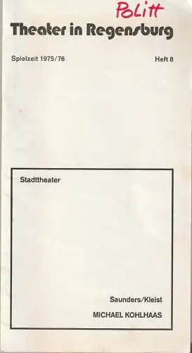 Stadttheater Regensburg, Horst Alexander Stelter: Programmheft Saunders / Kleist MICHAEL KOHLHAAS Spielzeit 1975 / 76 Heft 8. 