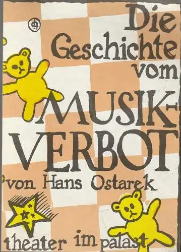 Theater im Palast, Vera Oelschlegel, Burkhart Seidemann, Peter Schubert, Manuel Neuendorf: Programmheft Uraufführung Hans Ostarek DIE GESCHICHTE VOM MUSIKVERBOT 25. Juni 1989 14. Spielzeit 1989. 