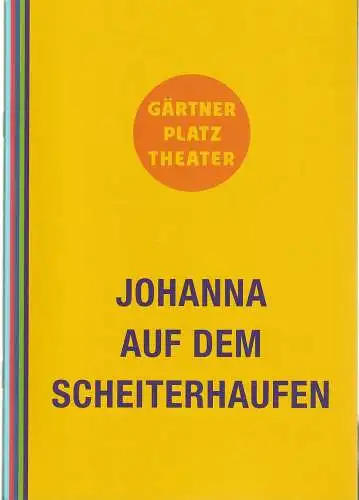 Staatstheater am Gärtnerplatz, Josef E. Köpplinger, Johannes Weiß, Judith Altmann, Michael Otto: Programmheft Arthur Honegger JOHANNA AUF DEM SCHEITERHAUFEN Premiere 12. Dezember 2012 Spielzeit 2012 / 13. 