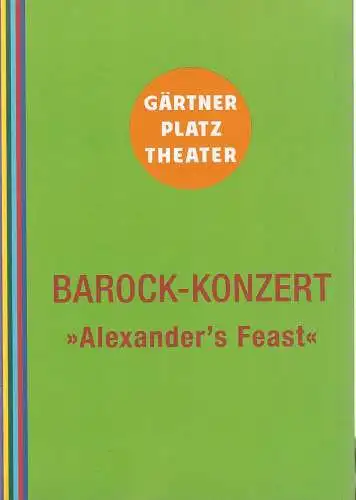 Staatstheater am Gärtnerplatz, Josef E. Köpplinger: Programmheft BAROCK - KONZERT  Georg Friedrich Händel  ALEXANDER'S FEAST or The Power of Music 16. Juli 2017 Cuvilliestheater. 