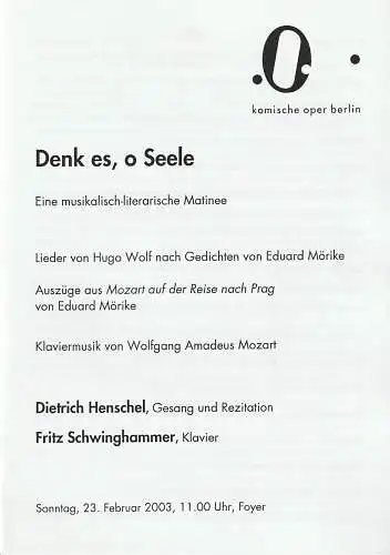 Komische Oper Berlin, Albert Kost, Michael Dühn: Programmheft Matinee DENK ES, O SEELE 23. Februar 2003 Foyer Komische Oper Spielzeit 2002 / 2003. 