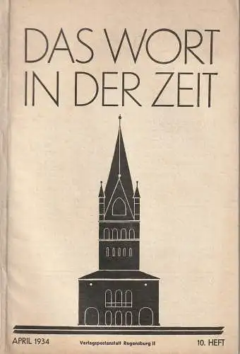 Abt Adalbert von Neipperg O. S. B.  Und Theodor Abele, Hauptschriftleiter i. V. Johannes Schmid: DAS WORT IN DER ZEIT April 1934   10. Heft. 