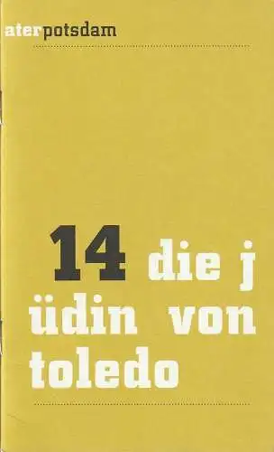 Hans Otto Theater Potsdam, Uwe Eric Laufenberg, Hans Nadolny, Thomas Aurin ( Probenfotos ): Programmheft Franz Grillparzer DIE JÜDIN VON TOLEDO Premiere 20. September 2007 Spielzeit 2007 / 08 Nr. 14. 