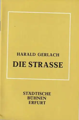 Städtische Bühnen Erfurt, Bodo Witte, Ursula Boock, Uwe Hübner, Regina Holland-Cunz: Programmheft Uraufführung Harald Gerlach DIE STRASSE 19. Dezember 1979 Spielzeit 1979 Heft 7. 