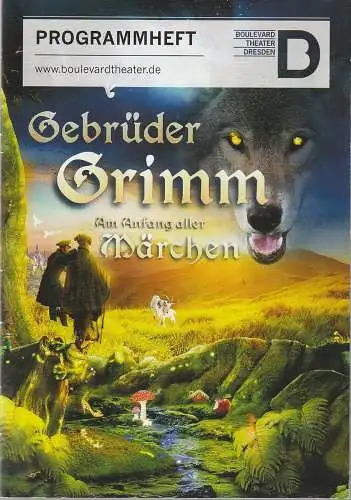 Boulevardtheater Dresden, Marten Ernst, Olaf Becker, Rex Jakob, Thomas Kaufmann: Programmheft Uraufführung GEBRÜDER GRIMM AM ANFANG ALLER MÄRCHEN 2. Dezember 2017. 