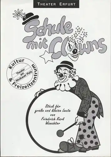 Theater Erfurt, Dietrich Taube, Jens Ponath, Angela Wolf: Programmheft Friedrich Karl Waechter SCHULE MIT CLOWNS Premiere 4. November 1994. 