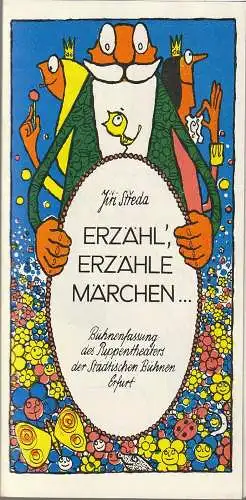 Städtische Bühnen Erfurt Puppentheater, Bodo Witte, Lothar Ehrlich, Bernhard Ohnesorge, Monika Bohne, Karl Koppe: Programmheft Jiri Streda ERZÄHL', ERZÄHLE MÄRCHEN Premiere 7. Juli 1982 Spielzeit 1982. 