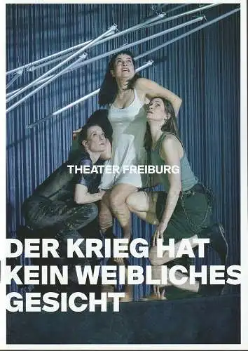 Theater Freiburg, Peter Carp, Laura Ellersdorfer, Romina Hübschen, Rainer Muranyi ( Fotos ): Programmheft DER KRIEG HAT KEIN WEIBLICHES GESICHT Premiere 10. März 2023 Spielzeit 2022 / 2023 Heft Nr. 16. 