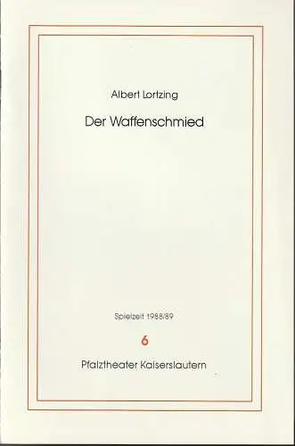 Pfalztheater Kaiserslautern, Bezirksverband Pfalz, Michael Leinert, Brigitte Sachs, verantw. K. G. von Karais: Programmheft Albert Lortzing DER WAFFENSCHMIED Premiere 29. Oktober 1988 Spielzeit 1988 / 89 Heft 6. 