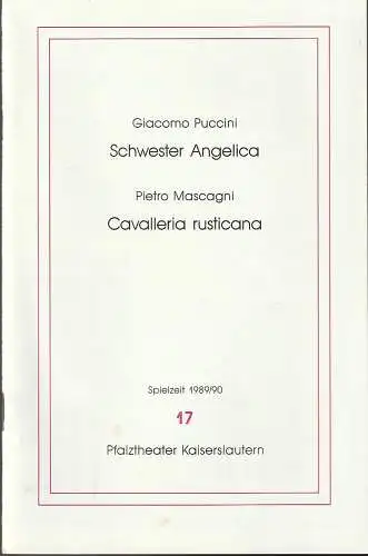 Pfalztheater Kaiserslautern, Bezirksverband Pfalz, Michael Leinert, Karl Gabriel von Karais: Programmheft Giacomo Puccini SCHWESTER ANGELICA / Pietro Mascagni CAVALLERIA RUSTICANA Premiere 20. Mai 1990 Spielzeit 1989 / 90 Heft 17. 