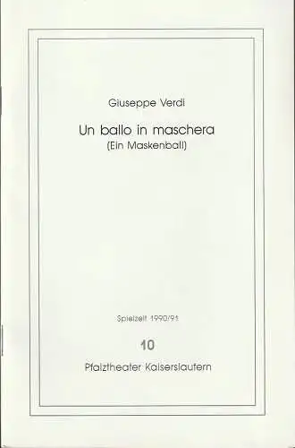 Pfalztheater Kaiserslautern, Bezirksverband Pfalz, Michael Leinert, Dagmar Gilcher: Programmheft Giuseppe Verdi UN BALLO IN MASCHERA Premiere 26. Janauar 1991 Spielzeit 1990 / 91 Heft 10 ( Ein Maskenball ). 