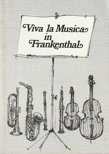 Bund der Freunde der Städt. Musikschule Frankenthal e.V. , Gertraud Engler, Friedrich Seipp ( Fotos ): Festschrift VIVA LA MUSICA IN FRANKENTHAL. 