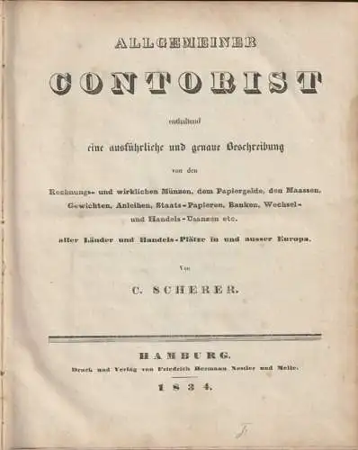 C. Scherer: ALLGEMEINER CONTORIST enthaltend eine ausführliche und genaue Beschreibung von den Rechnungs  und wirklichen Münzen, dem Papiergelde, den Maassen, Gewichten, Anleihen, Staats Papieren.. 