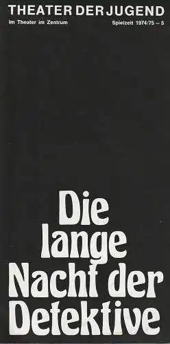 Theater der Jugend im Theater im Zentrum, Walter Hills, Georg Greisenegger, Ernst Furherr: Programmheft Urs Widmer DIE LANGE NACHT DER DETEKTIVE Spielzeit 1974 / 75 - 5. 