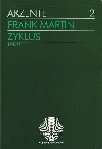 Kölner Philharmonie, Köln Musik, Franz Xaver Ohnesorg, Werner Wittersheim, Monika Schaefer: Programmheft AKZENTE 2 Frank Martin-Zyklus 1. Oktober 1990 Spielzeit 1990 / 91. 