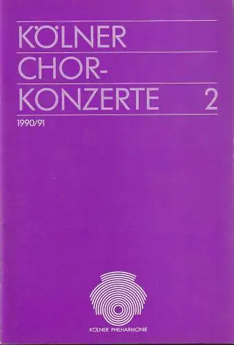 Kölner Philharmonie, Köln Musik, Franz Xaver Ohnesorg, Monika Schaefer, Werner Wittersheim: Programmheft KÖLNER CHORKONZERTE 2 Spielzeit 1990 / 91. 