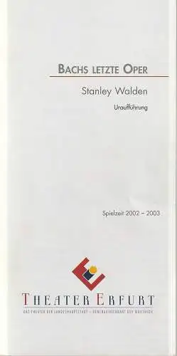 Theater Erfurt, Guy Montavon, Arne Langer, Lutz Edelhoff ( Probenfotos ): Programmheft Uraufführung Stanley Walden BACHS LETZTE OPER 21. Dezember 2002 Spielzeit 2002 / 2003. 