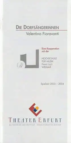 Theater Erfurt, Guy Montavon, Arne Langer, Lutz Edelhoff ( Probenfotos ): Programmheft Valentino Fioravanti DIE DORFSÄNGERINNEN Premiere 13. Mai 2004 Spielzeit 2003 / 2004. 