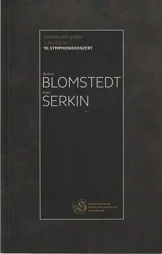 Sächsische Staatstheater - Semperoper Dresden Andre Podachun: Programmheft SÄCHSISCHE STAATSKAPELLE DRESDEN 10. SYMPHONIEKONZERT HERBERT BLOMSTEDT / PETER SERKIN 5. bis 7. Mai 2016 Saison 2015 / 16. 