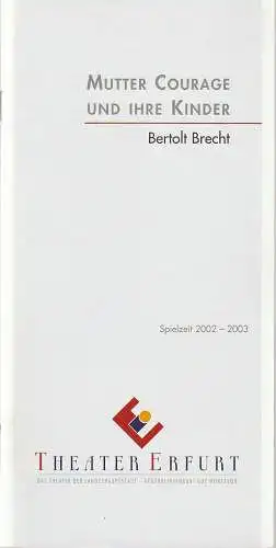 Theater Erfurt, Guy Montavon, Diana Tettling, Lutz Edelhoff ( Fotos ): Programmheft Bertolt Brecht MUTTER COURAGE UND IHRE KINDER Premiere 21. September 2002 Spielzeit 2002 / 03. 