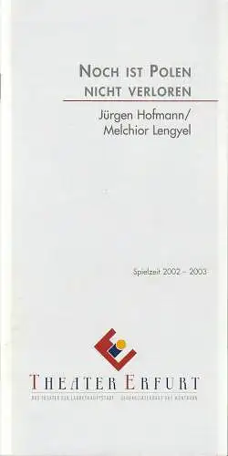 Theater Erfurt, Guy Montavon, Diana Tettling, Lutz Edelhoff ( Fotos ): Programmheft Melchior Lengyel NOCH IST POLEN NICHT VERLOREN Premiere 20. Dezember 2002 Spielzeit 2002 / 03. 